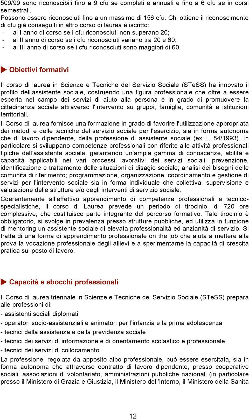 variano tra 20 e 60; - al III anno di corso se i cfu riconosciuti sono maggiori di 60.