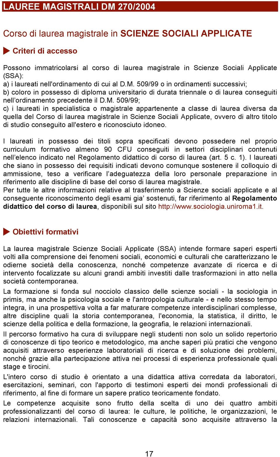 M. 509/99; c) i laureati in specialistica o magistrale appartenente a classe di laurea diversa da quella del Corso di laurea magistrale in Scienze Sociali Applicate, ovvero di altro titolo di studio