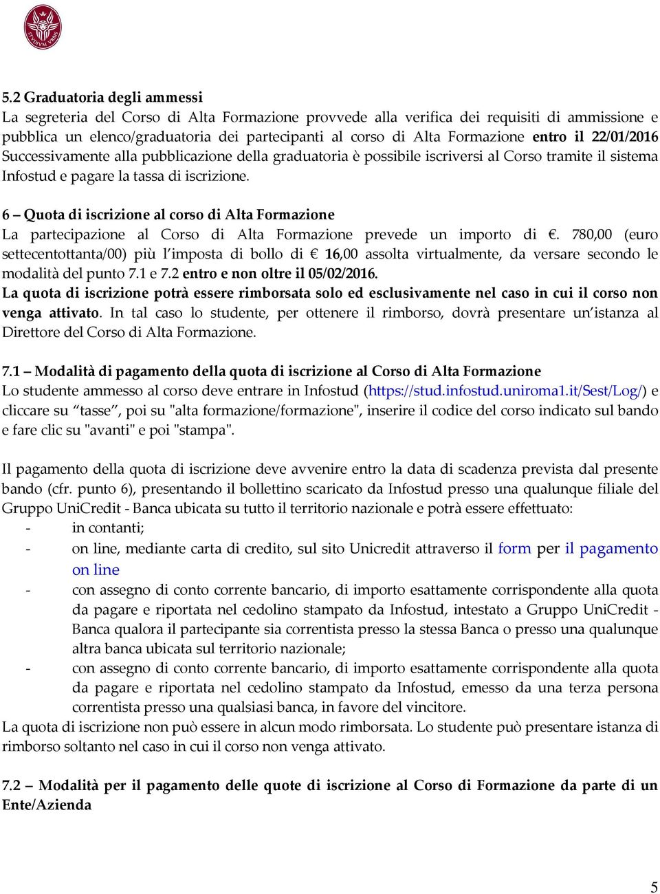 6 Quota di iscrizione al corso di Alta Formazione La partecipazione al Corso di Alta Formazione prevede un importo di.