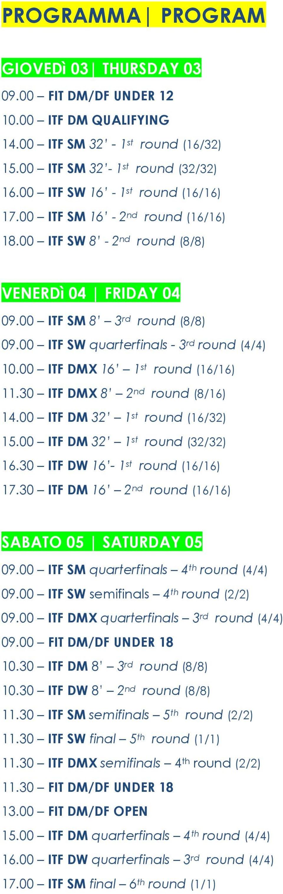 00 ITF DMX 16 1 st round (16/16) 11.30 ITF DMX 8 2 nd round (8/16) 14.00 ITF DM 32 1 st round (16/32) 15.00 ITF DM 32 1 st round (32/32) 16.30 ITF DW 16-1 st round (16/16) 17.