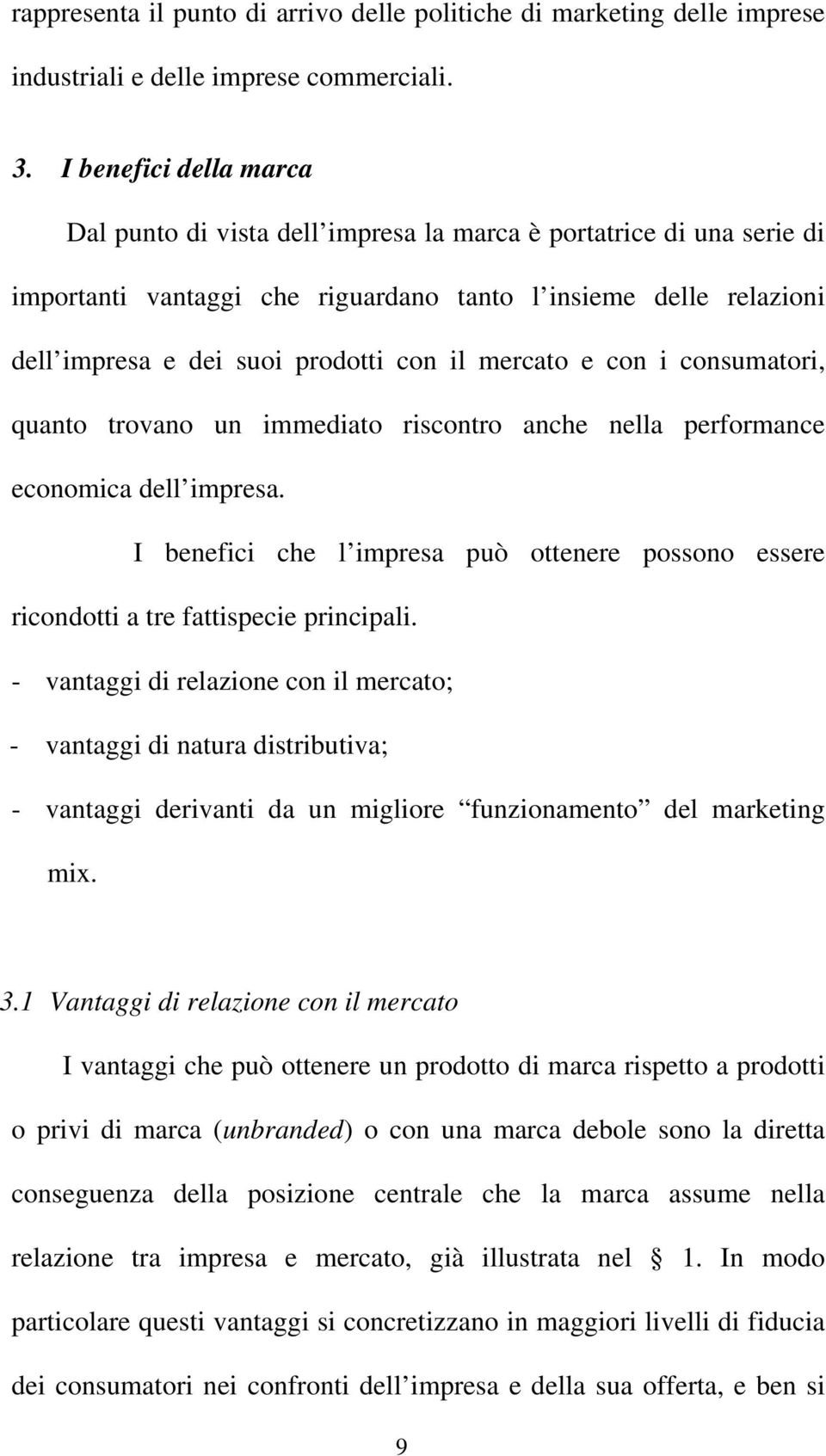 mercato e con i consumatori, quanto trovano un immediato riscontro anche nella performance economica dell impresa.