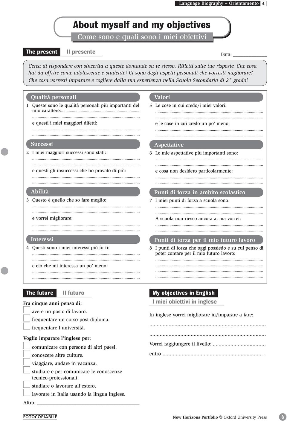 Che cosa vorresti imparare e cogliere dalla tua esperienza nella Scuola Secondaria di 2 grado? Qualità personali 1 Queste sono le qualità personali più importanti del mio carattere:.