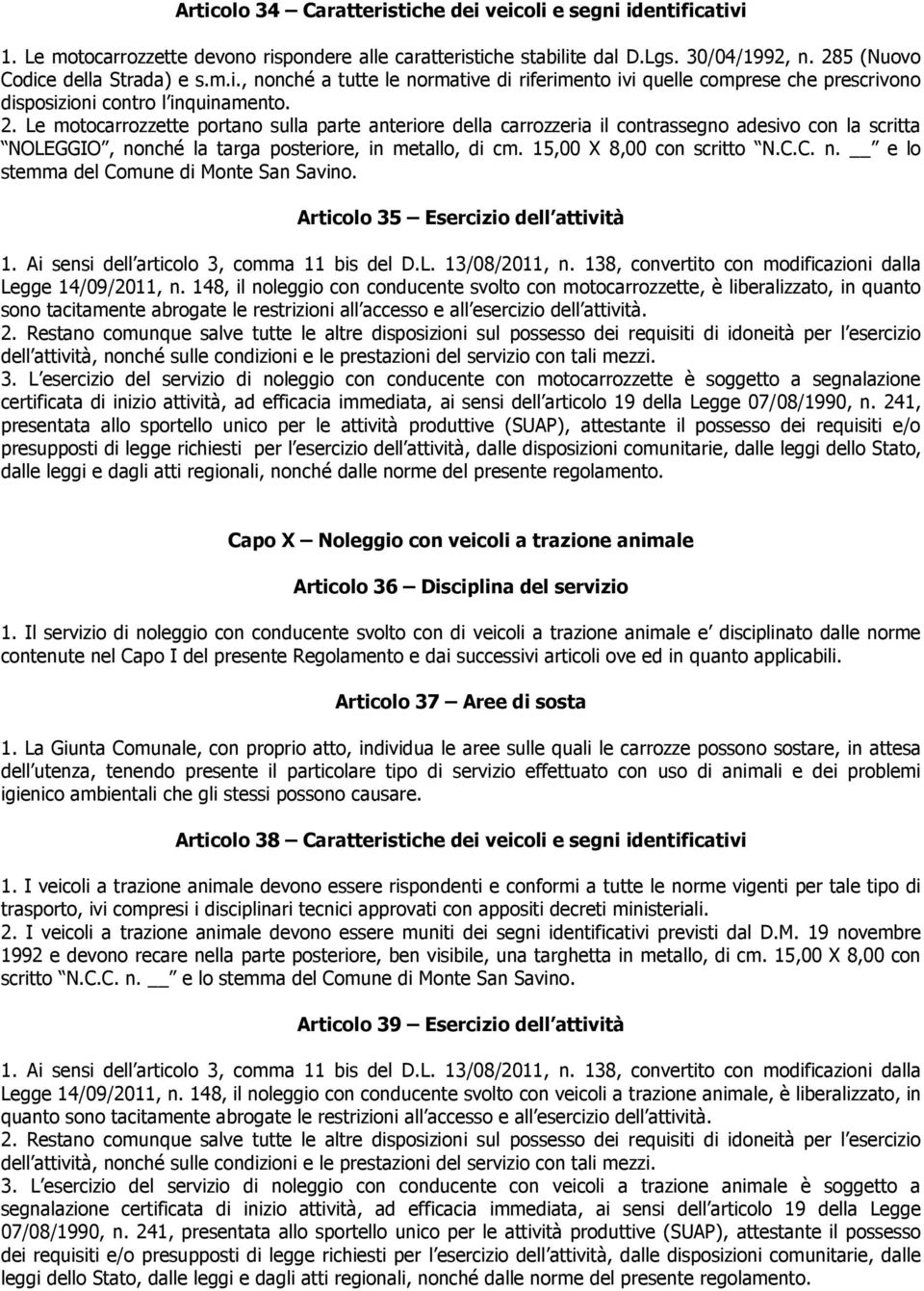 Articolo 35 Esercizio dell attività 1. Ai sensi dell articolo 3, comma 11 bis del D.L. 13/08/2011, n. 138, convertito con modificazioni dalla Legge 14/09/2011, n.