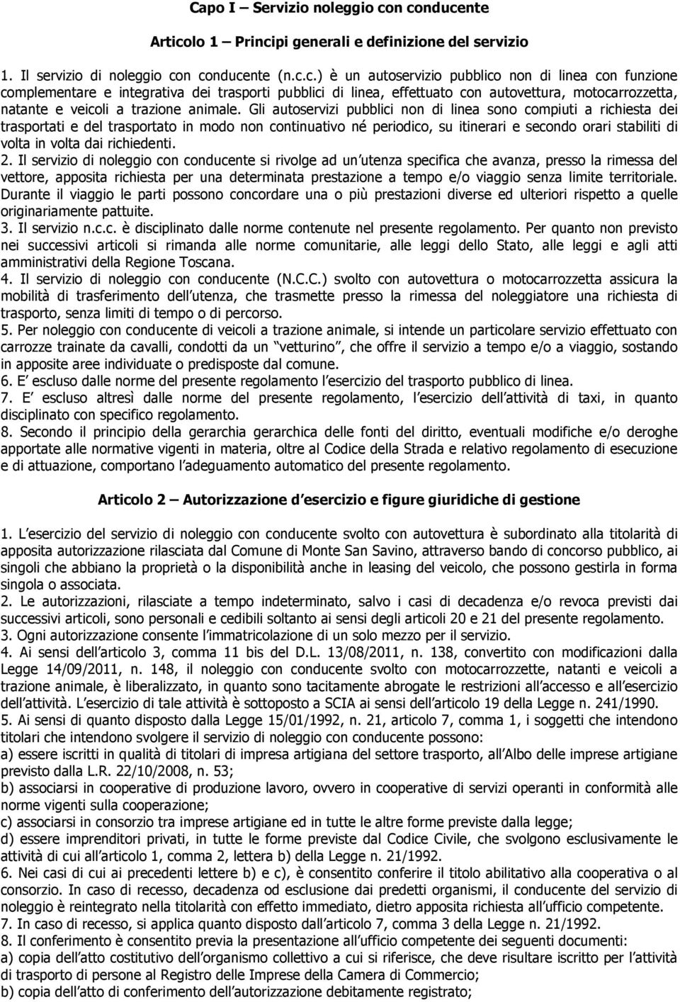 integrativa dei trasporti pubblici di linea, effettuato con autovettura, motocarrozzetta, natante e veicoli a trazione animale.