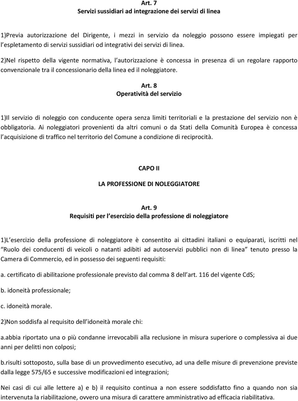 2)Nel rispetto della vigente normativa, l autorizzazione è concessa in presenza di un regolare rapporto convenzionale tra il concessionario della linea ed il noleggiatore. Art.