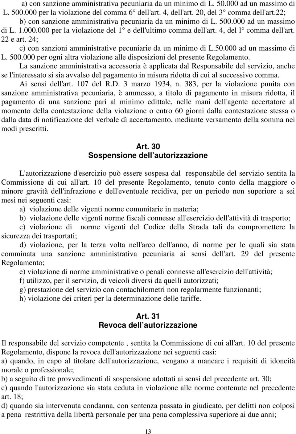 24; c) con sanzioni amministrative pecuniarie da un minimo di L.50.000 ad un massimo di L. 500.000 per ogni altra violazione alle disposizioni del presente Regolamento.