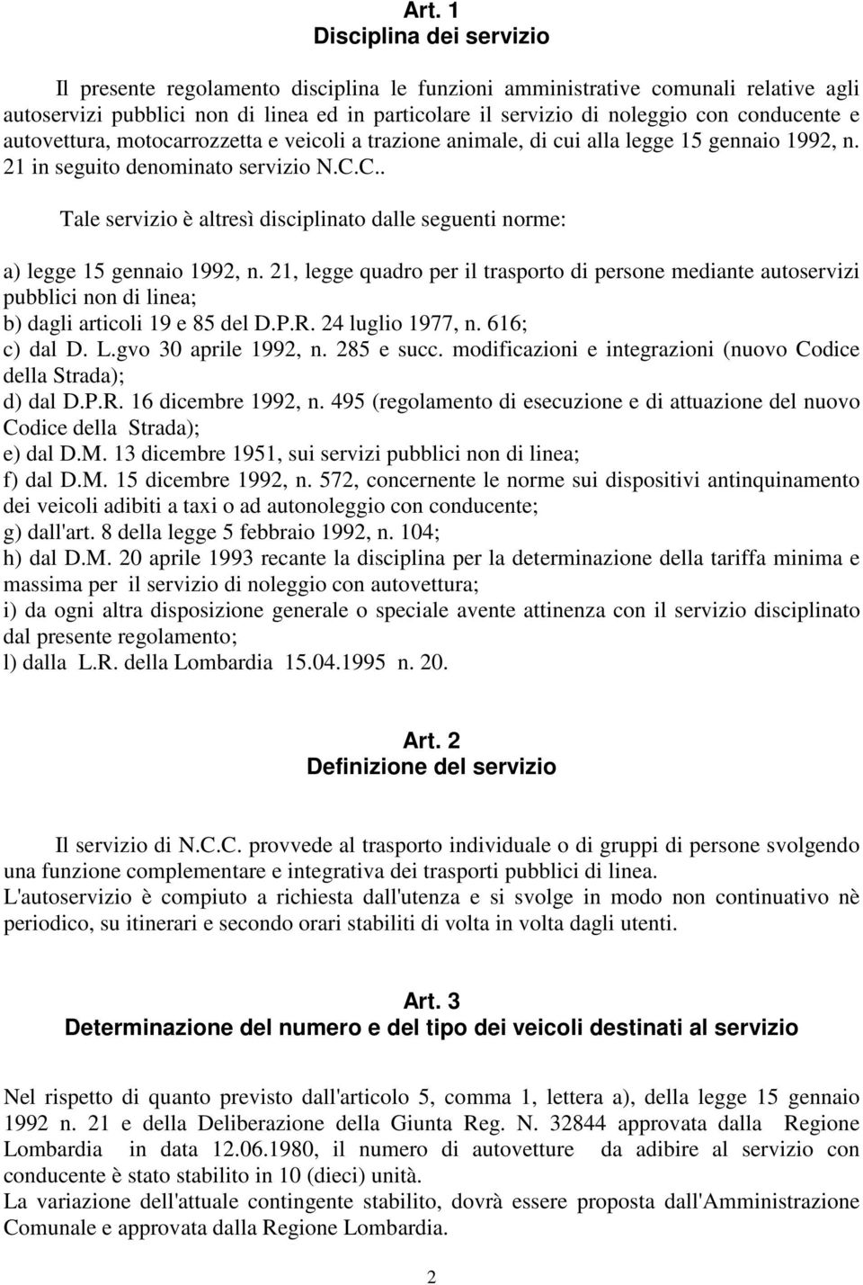 C.. Tale servizio è altresì disciplinato dalle seguenti norme: a) legge 15 gennaio 1992, n.