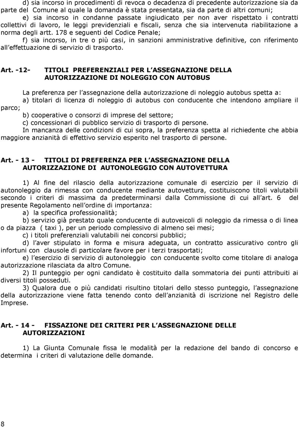 178 e seguenti del Codice Penale; f) sia incorso, in tre o più casi, in sanzioni amministrative definitive, con riferimento all effettuazione di servizio di trasporto.