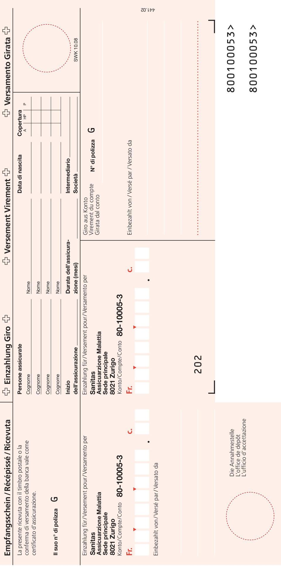 Persone assicurate Data di nascita Copertura A HP P Il suo n di polizza G Einzahlung für / Versement pour / Versamento per Sanitas Assicuarzione Malattia Sede principale 8021 Zurigo 80-10005-3