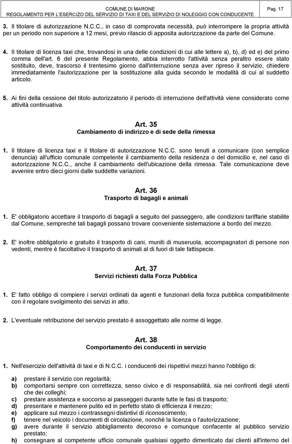 II titolare di licenza taxi che, trovandosi in una delle condizioni di cui alle lettere a), b), d) ed e) del primo comma dell'art.