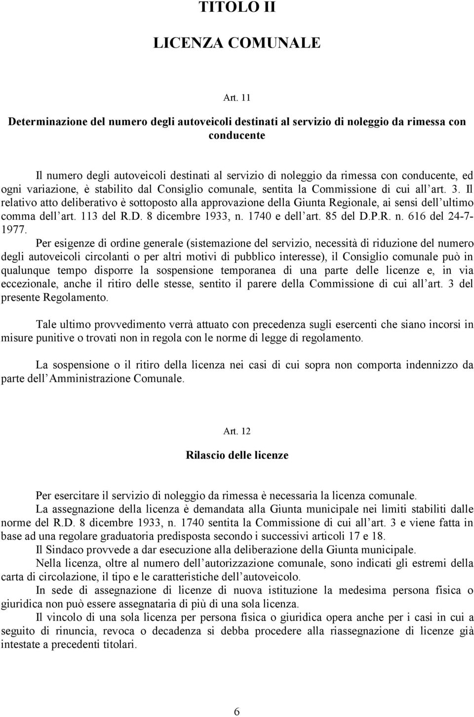 ogni variazione, è stabilito dal Consiglio comunale, sentita la Commissione di cui all art. 3.