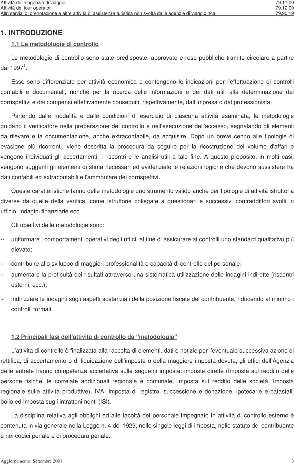 determinazione dei corrispettivi e dei compensi effettivamente conseguiti, rispettivamente, dall impresa o dal professionista.