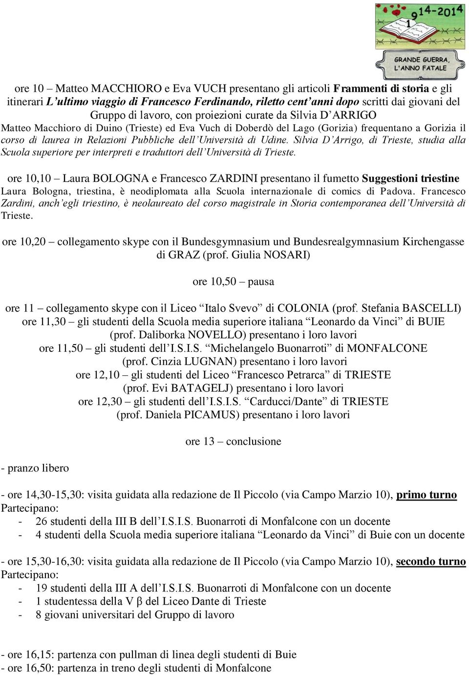 Università di Udine. Silvia D Arrigo, di Trieste, studia alla Scuola superiore per interpreti e traduttori dell Università di Trieste.