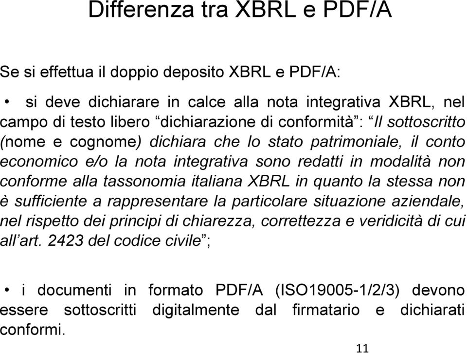 tassonomia italiana XBRL in quanto la stessa non è sufficiente a rappresentare la particolare situazione aziendale, nel rispetto dei principi di chiarezza, correttezza e