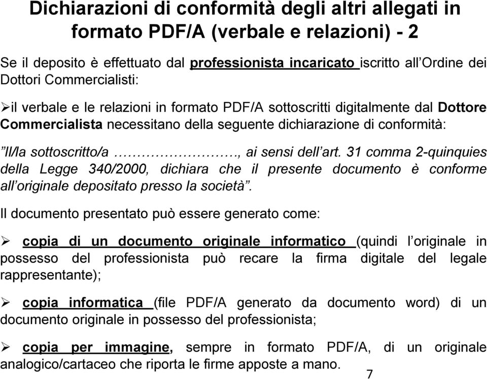 31 comma 2-quinquies della Legge 340/2000, dichiara che il presente documento è conforme all originale depositato presso la società.