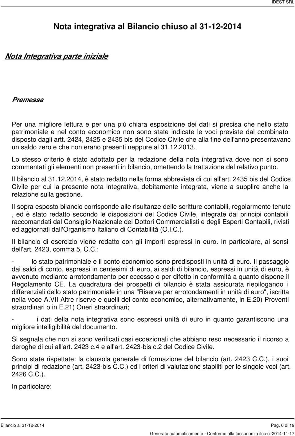 2424, 2425 e 2435 bis del Codice Civile che alla fine dell'anno presentavano un saldo zero e che non erano presenti neppure al 31.12.2013.