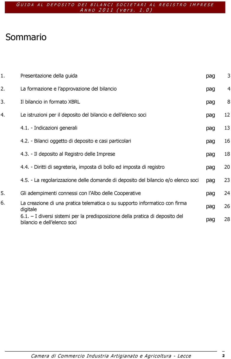 4. - Diritti di segreteria, imposta di bollo ed imposta di registro pag 20 4.5. - La regolarizzazione delle domande di deposito del bilancio e/o elenco soci pag 23 5.