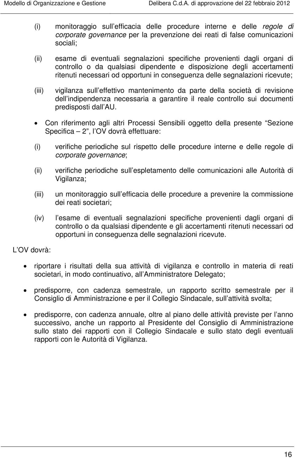 effettivo mantenimento da parte della società di revisione dell indipendenza necessaria a garantire il reale controllo sui documenti predisposti dall AU.