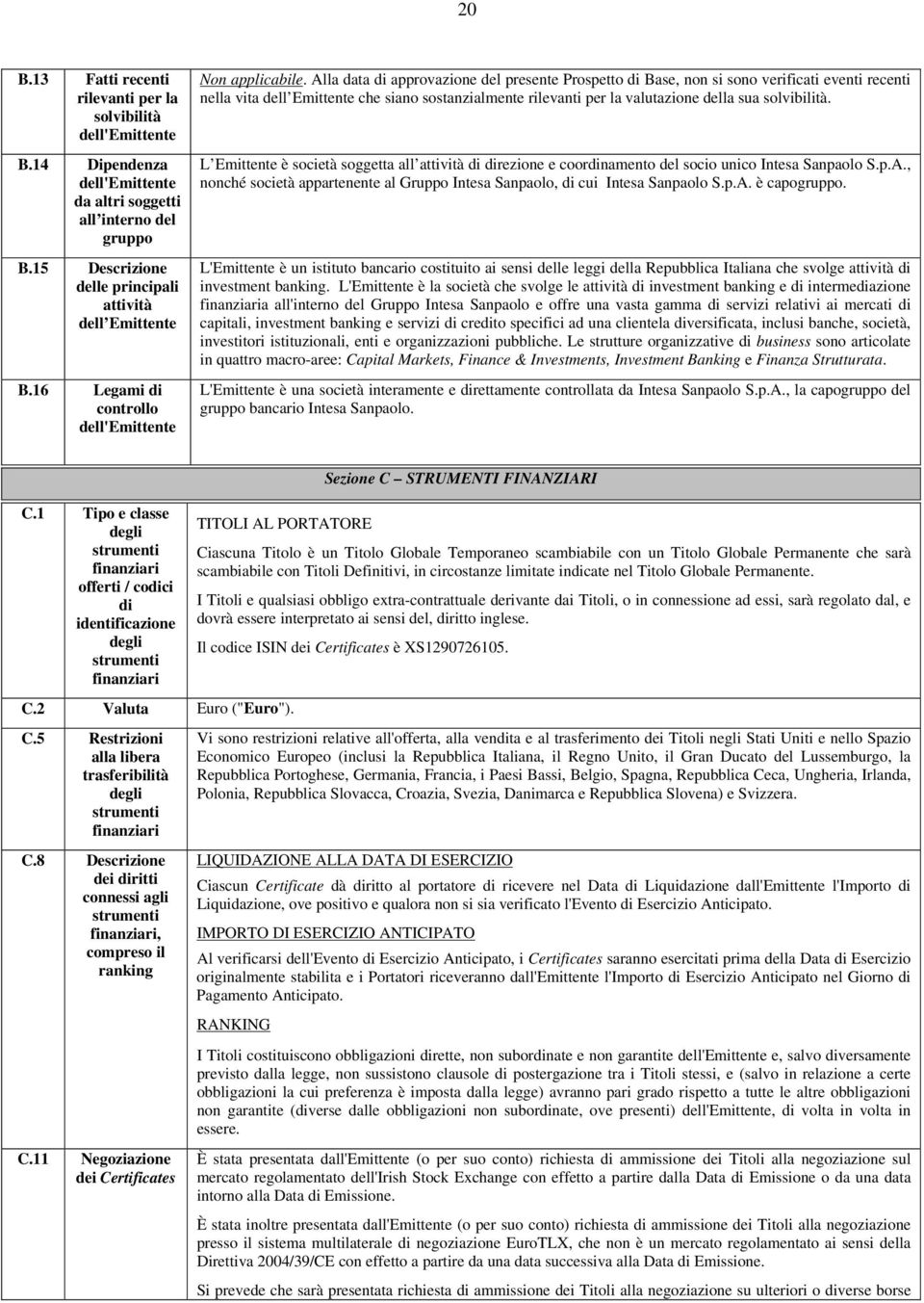 la valutazione della sua solvibilità. L Emittente è società soggetta all attività di direzione e coordinamento del socio unico Intesa Sanpaolo S.p.A.