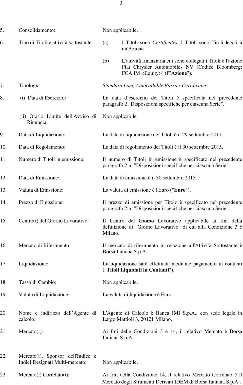 Tipologia: Standard Long Autocallable Barrier Certificates. 8.