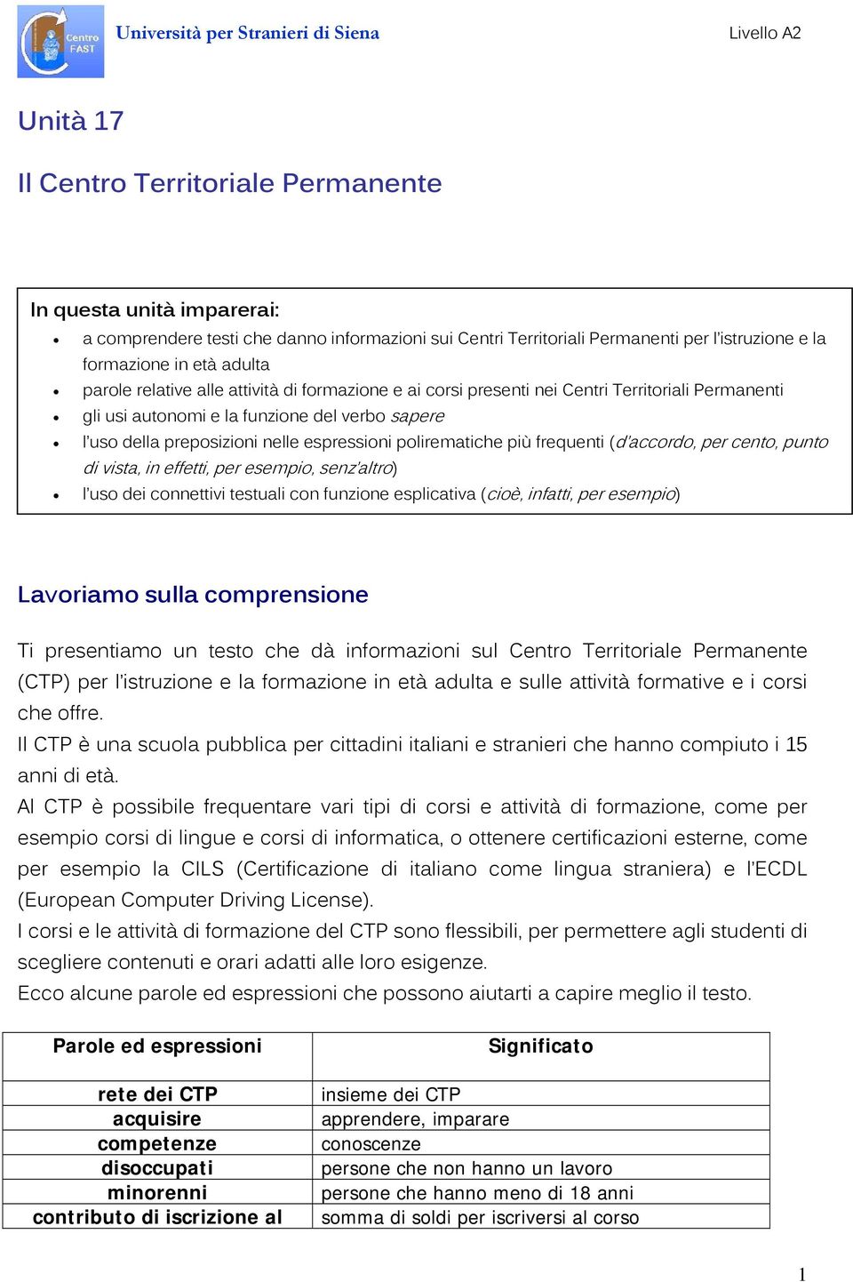 polirematiche più frequenti (d accordo, per cento, punto di vista, in effetti, per esempio, senz altro) l uso dei connettivi testuali con funzione esplicativa (cioè, infatti, per esempio) Lavoriamo