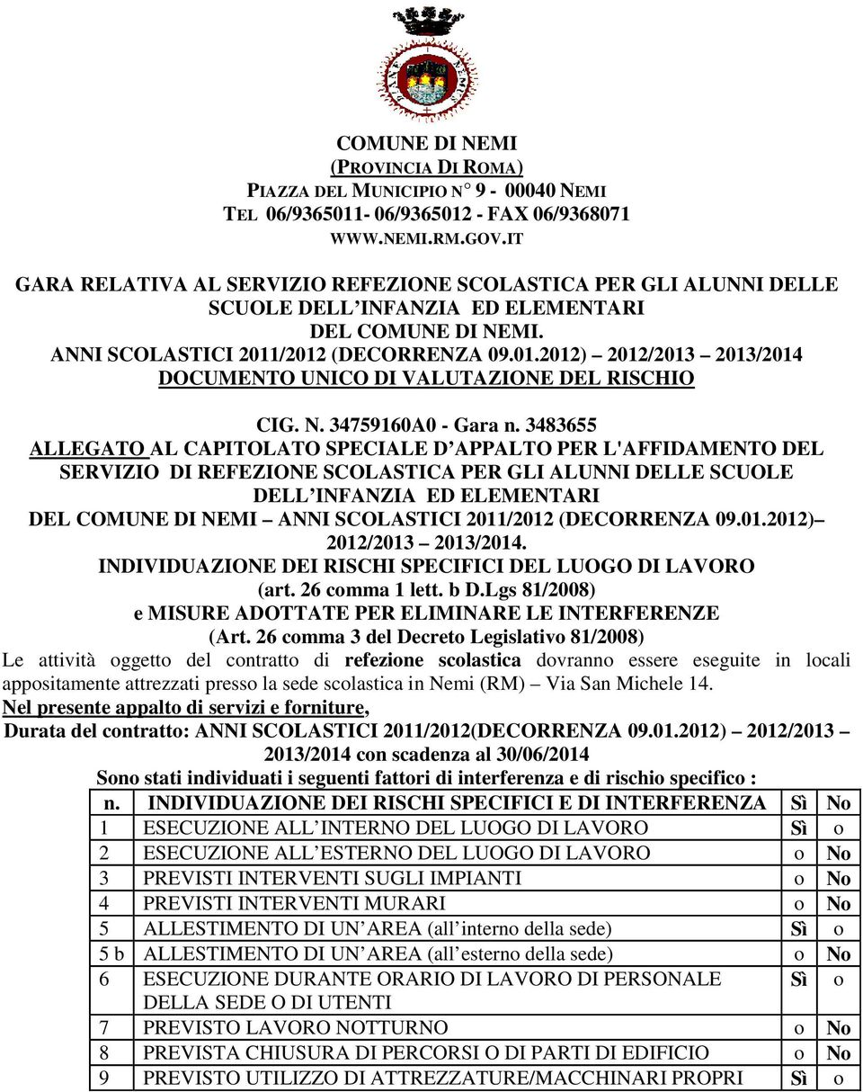 /2012 (DECORRENZA 09.01.2012) 2012/2013 2013/2014 DOCUMENTO UNICO DI VALUTAZIONE DEL RISCHIO CIG. N. 34759160A0 - Gara n.