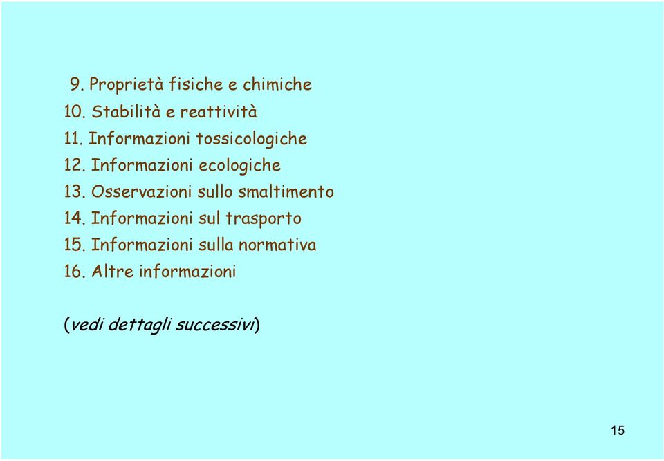 Osservazioni sullo smaltimento 14. Informazioni sul trasporto 15.