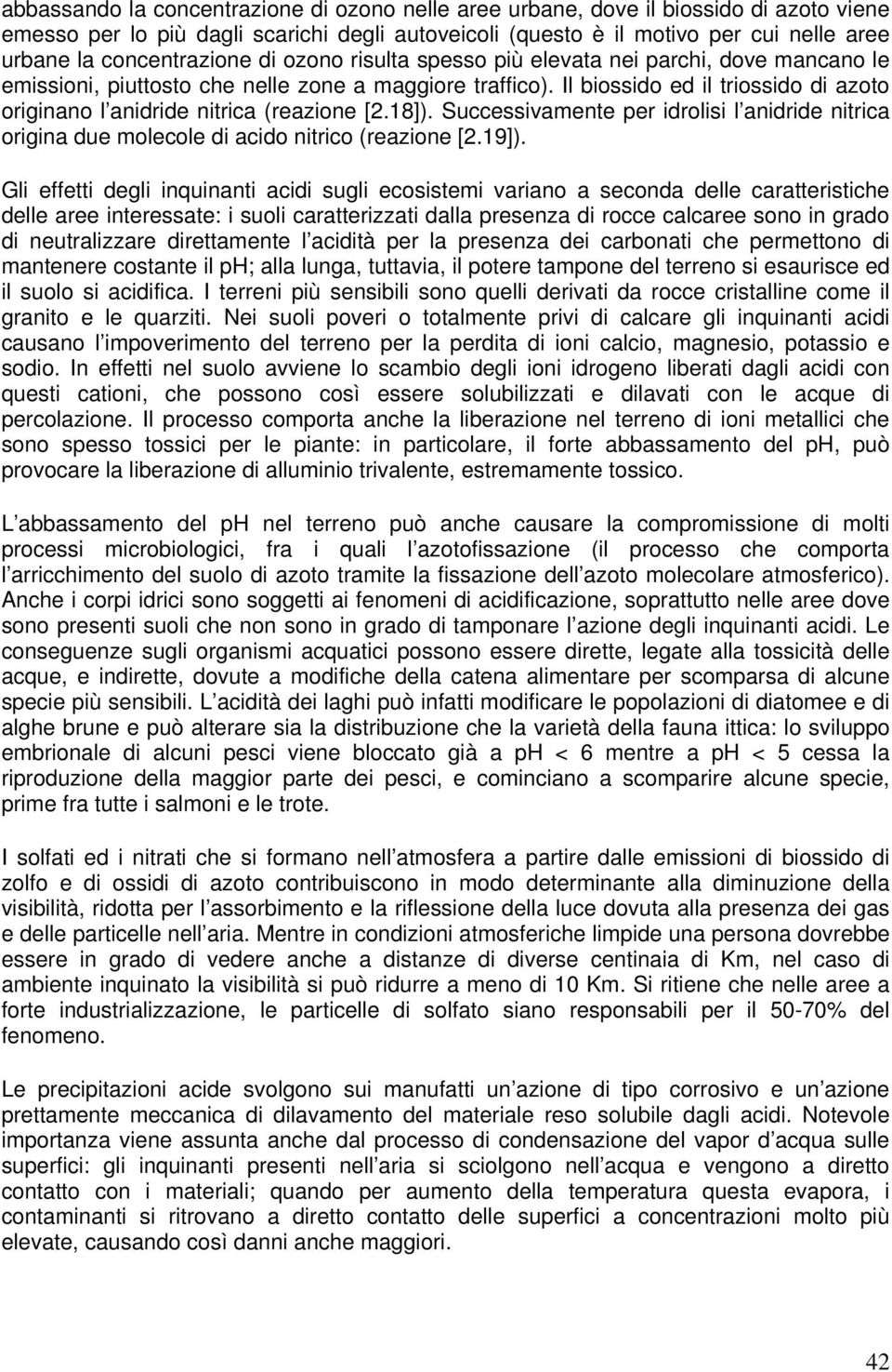 Il biossido ed il triossido di azoto originano l anidride nitrica (reazione [.18]). Successivamente per idrolisi l anidride nitrica origina due molecole di acido nitrico (reazione [.19]).