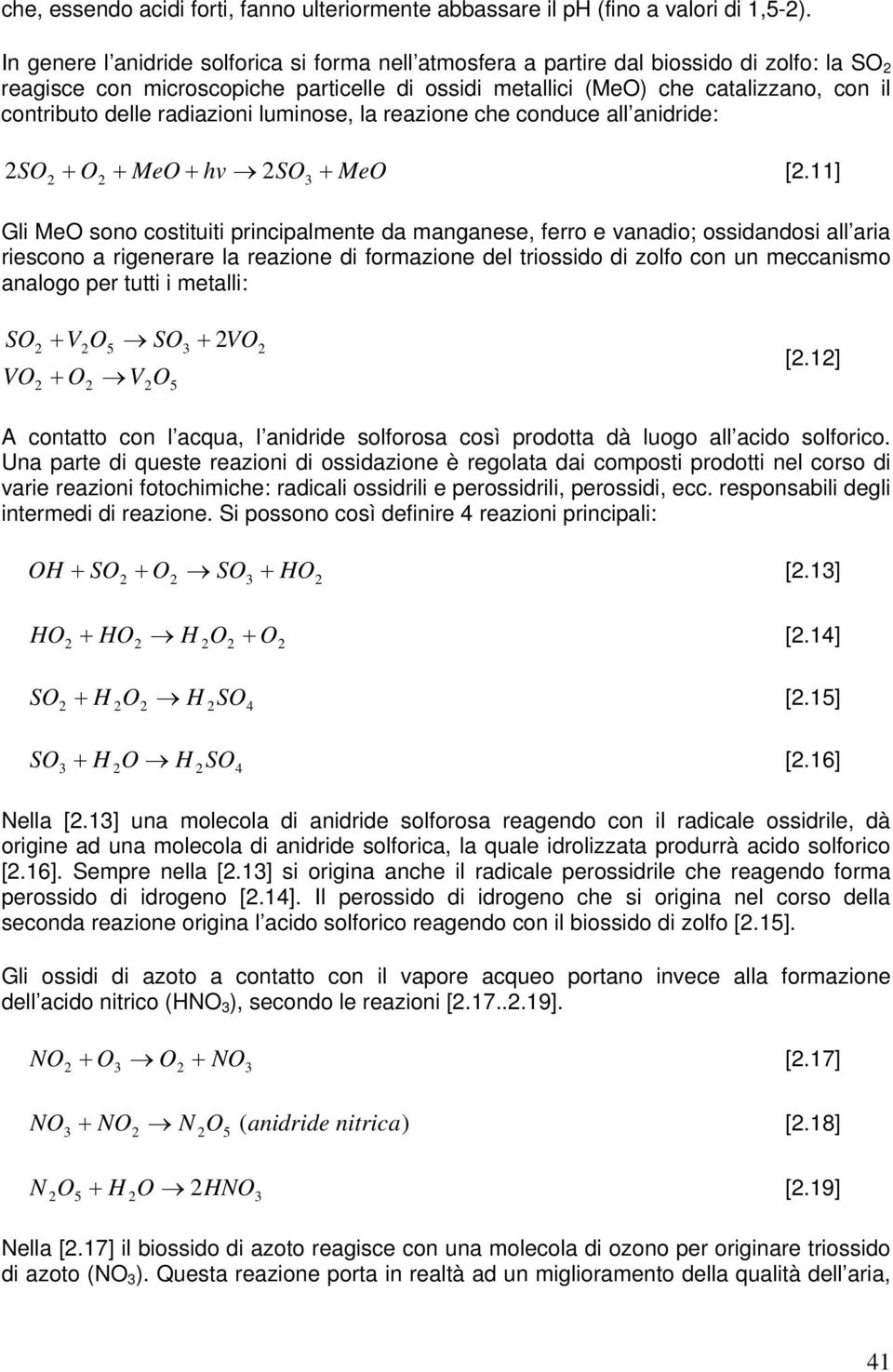 radiazioni luminose, la reazione che conduce all anidride: SO O + MeO + hv SO + MeO [.