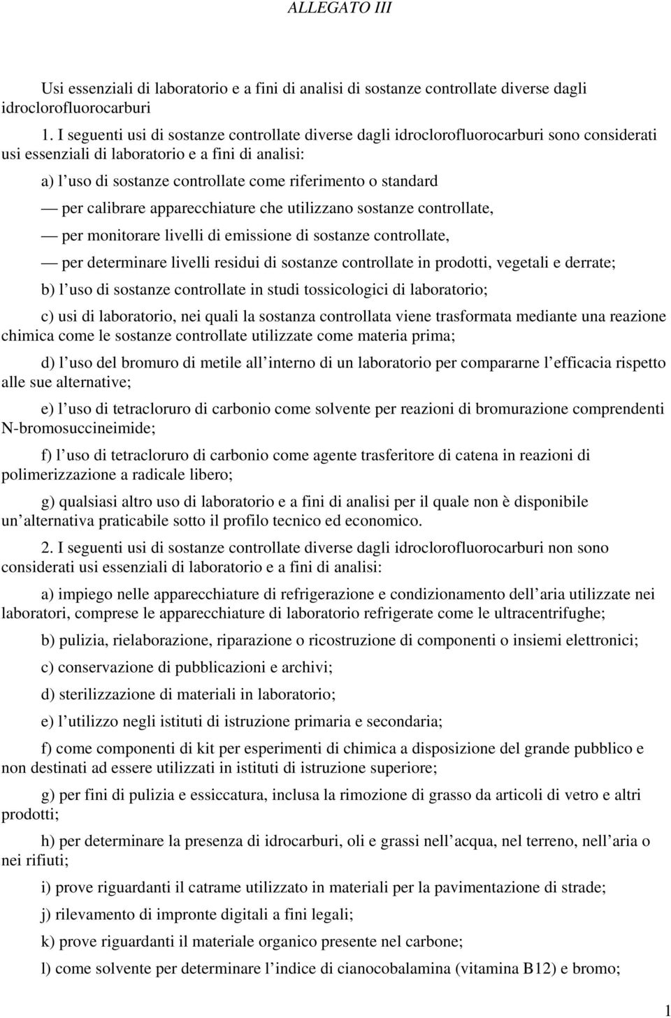 standard per calibrare apparecchiature che utilizzano sostanze controllate, per monitorare livelli di emissione di sostanze controllate, per determinare livelli residui di sostanze controllate in