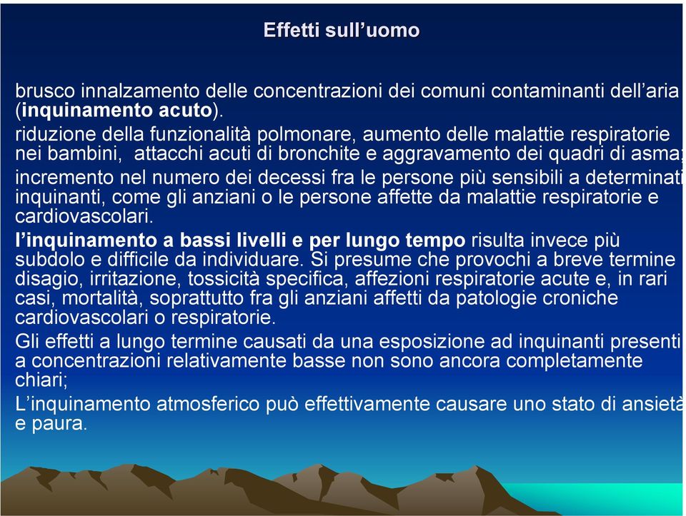 persone più sensibili a determinati inquinanti, come gli anziani o le persone affette da malattie respiratorie e cardiovascolari.