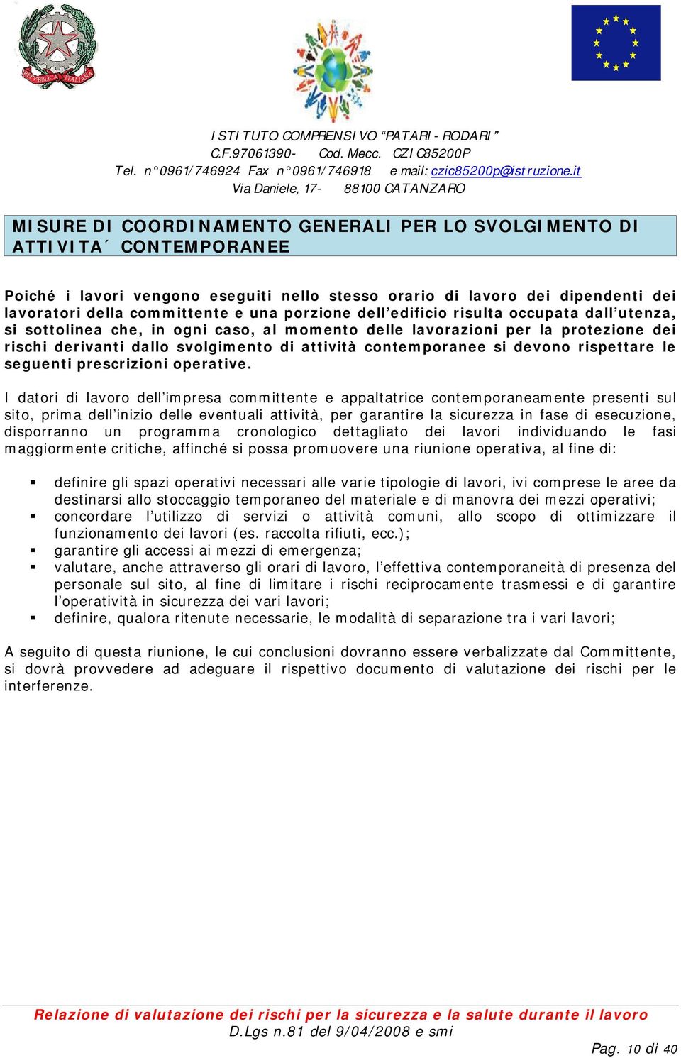 si devono rispettare le seguenti prescrizioni operative.