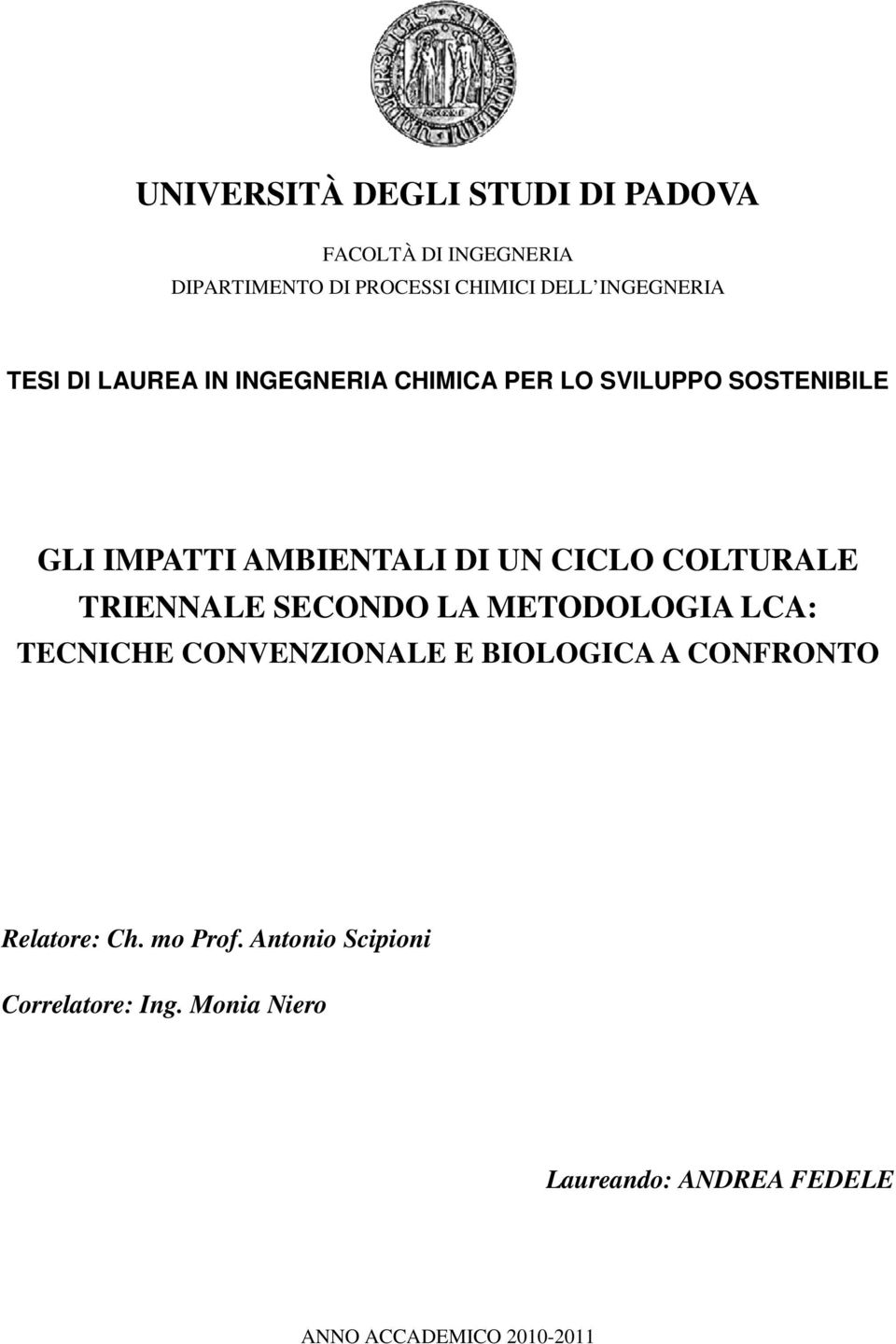 COLTURALE TRIENNALE SECONDO LA METODOLOGIA LCA: TECNICHE CONVENZIONALE E BIOLOGICA A CONFRONTO Relatore: