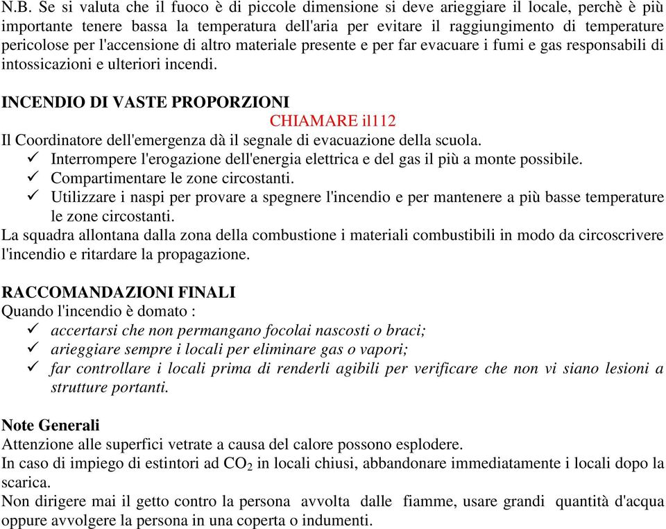 INCENDIO DI VASTE PROPORZIONI CHIAMARE il112 Il Coordinatore dell'emergenza dà il segnale di evacuazione della scuola.