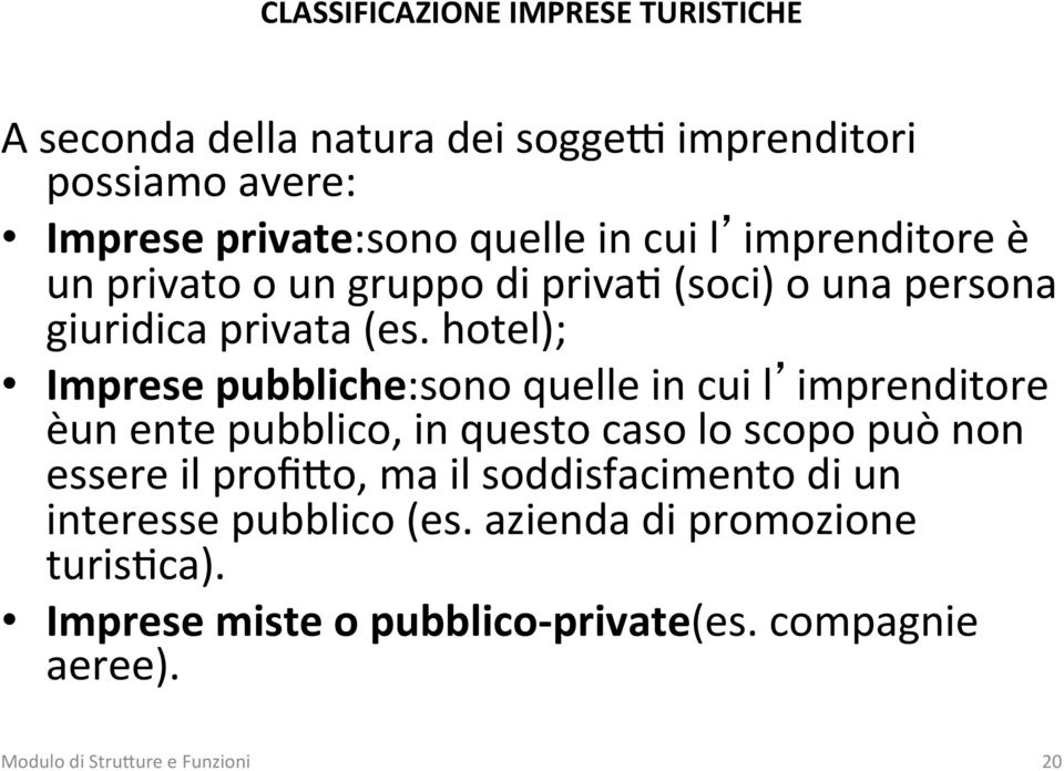 hotel); Imprese pubbliche:sono quelle in cui l imprenditore èun ente pubblico, in questo caso lo scopo può non essere il