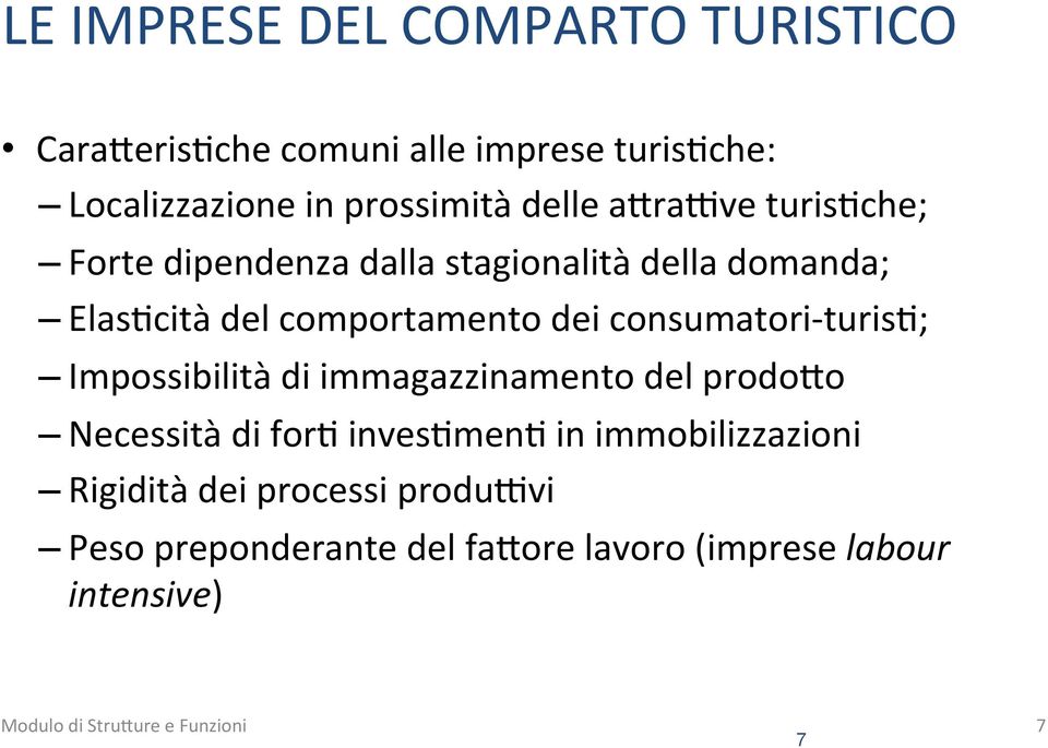 consumatori- turism; Impossibilità di immagazzinamento del prodo+o Necessità di form invesmmenm in