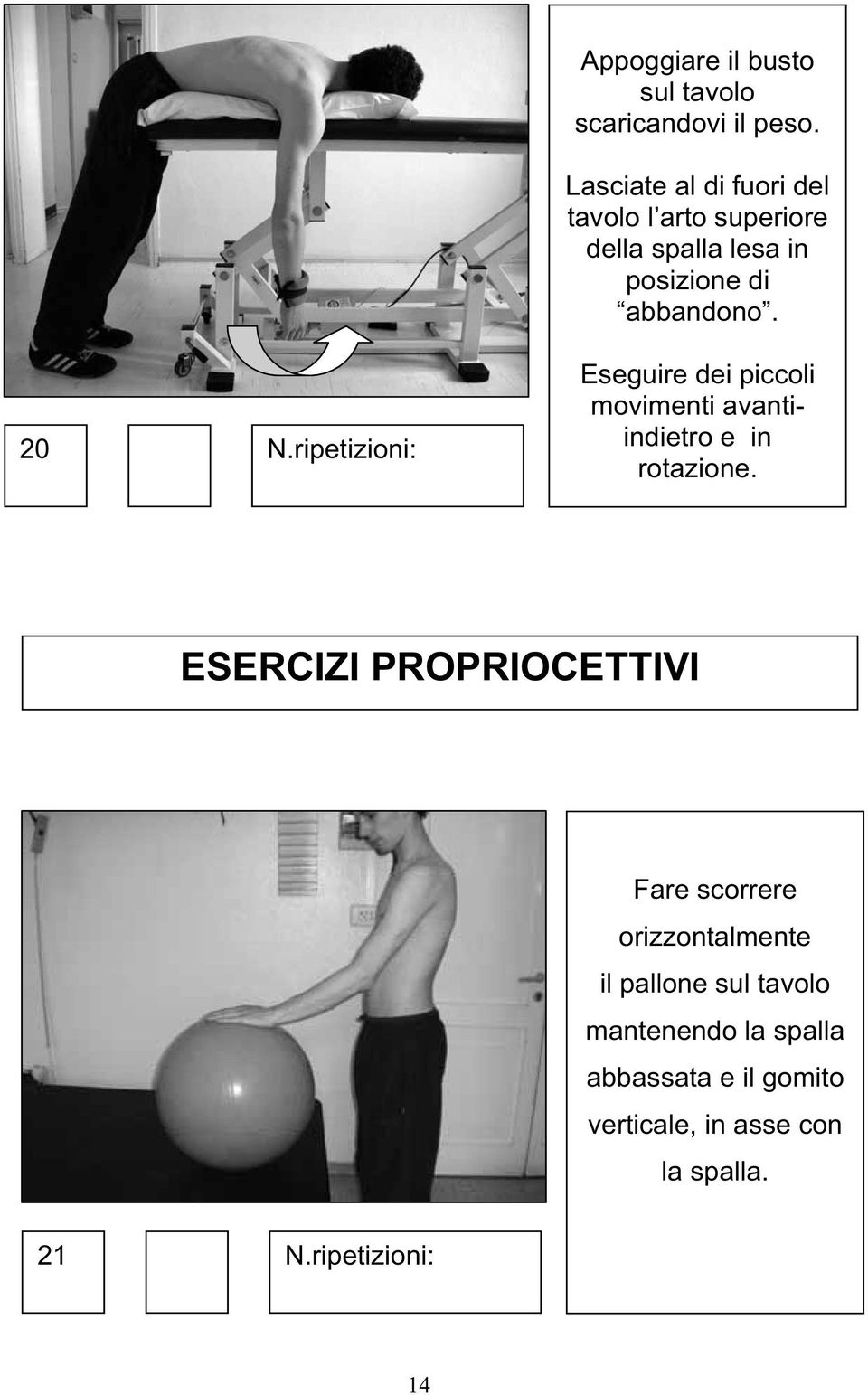 20 Eseguire dei piccoli movimenti avantiindietro e in rotazione.