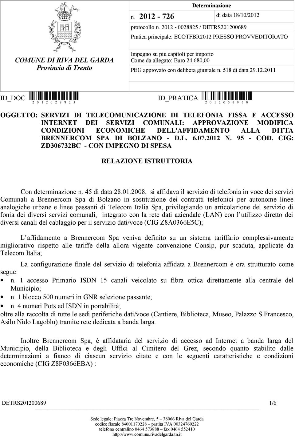 680,00 PEG approvato con delibera giuntale n. 518 di data 29.12.