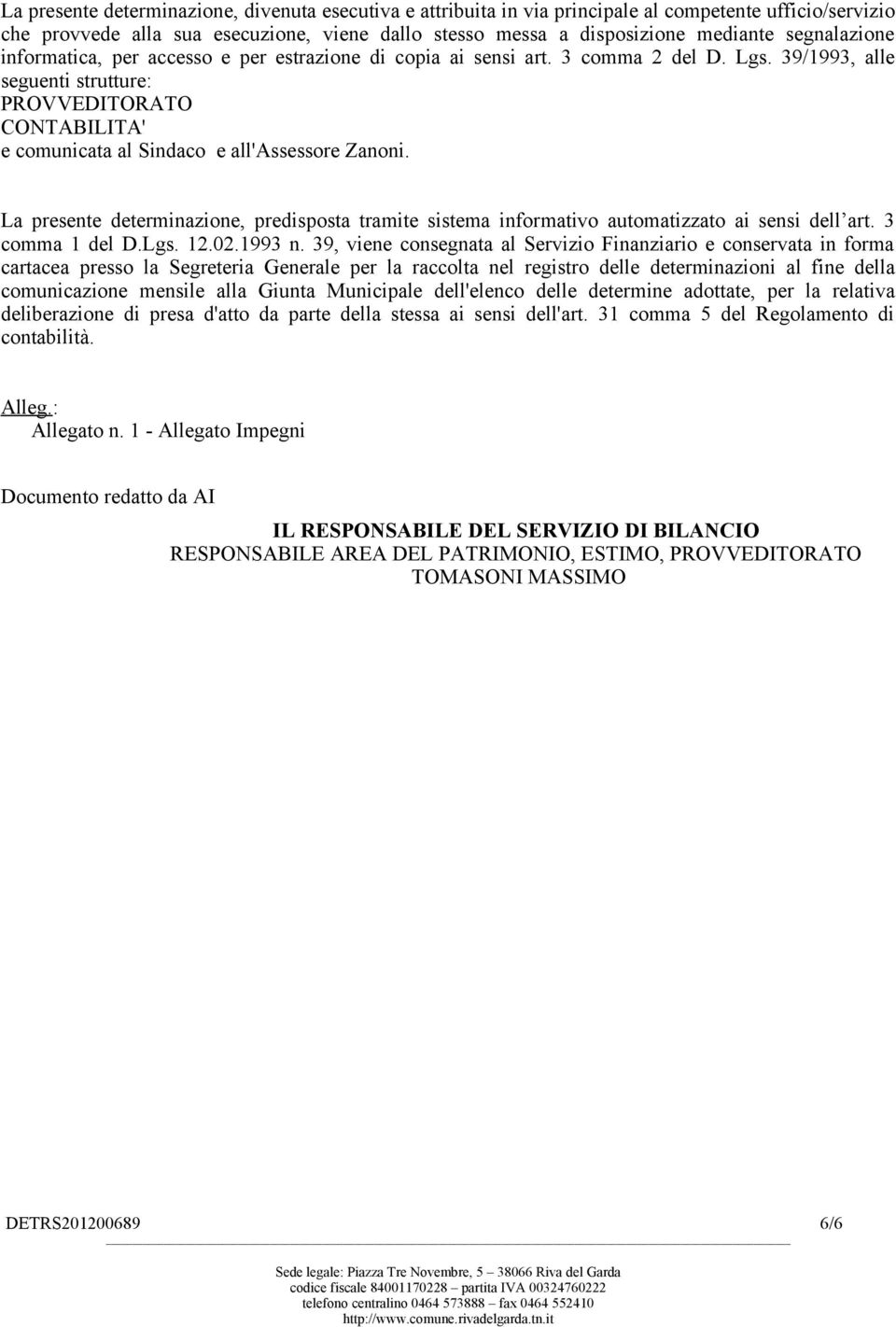 39/1993, alle seguenti strutture: PROVVEDITORATO CONTABILITA' e comunicata al Sindaco e all'assessore Zanoni.