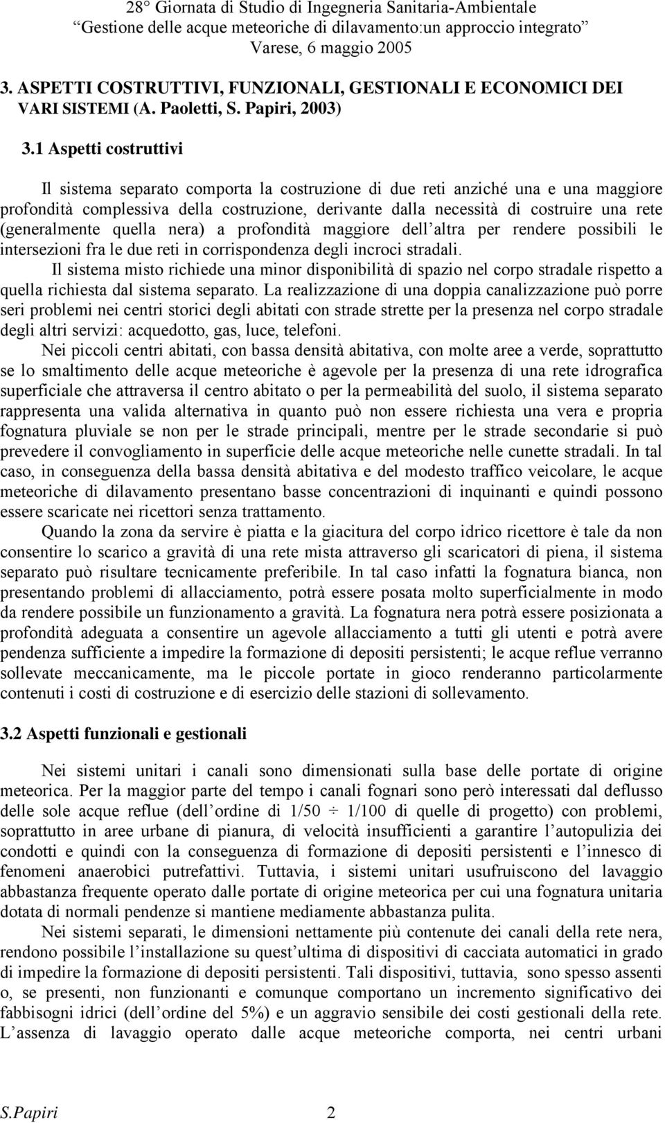 (generalmente quella nera) a profondità maggiore dell altra per rendere possibili le intersezioni fra le due reti in corrispondenza degli incroci stradali.