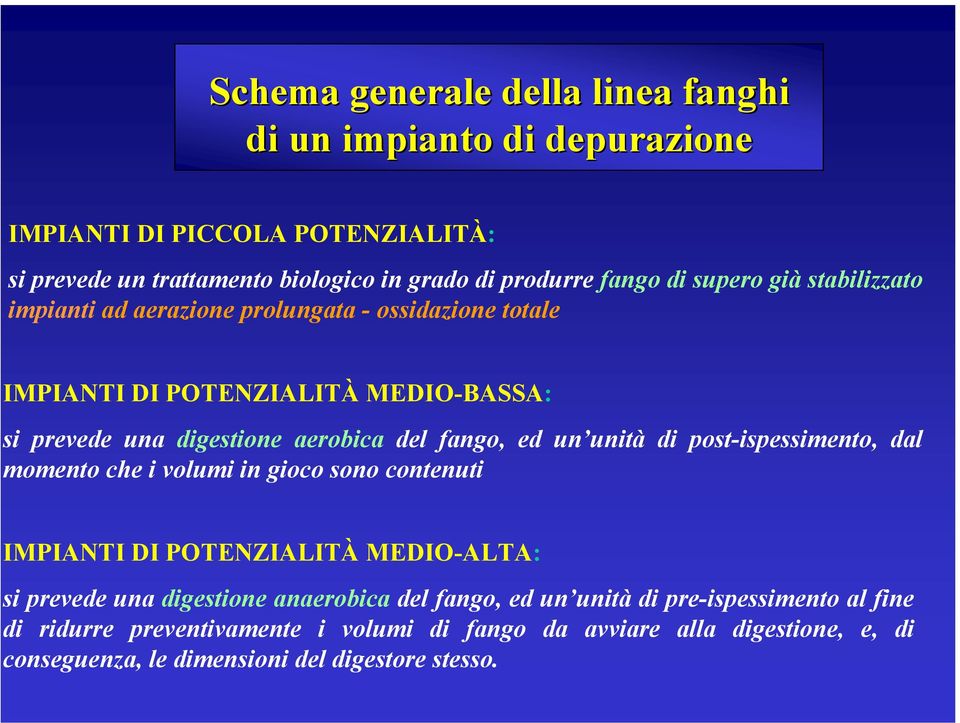 un unità di post-ispessimento, dal momento che i volumi in gioco sono contenuti IMPIANTI DI POTENZIALITÀ MEDIO-ALTA: si prevede una digestione anaerobica del fango,