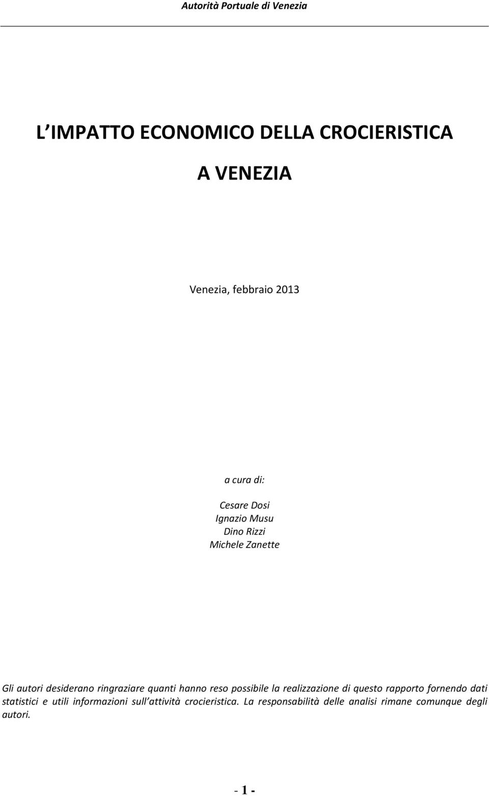 quanti hanno reso possibile la realizzazione di questo rapporto fornendo dati statistici e utili