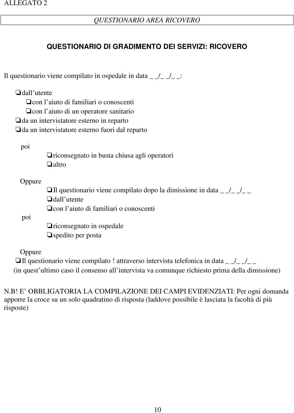 questionario viene compilato dopo la dimissione in data / / dall utente con l aiuto di familiari o conoscenti riconsegnato in ospedale spedito per posta Oppure Il questionario viene compilato!