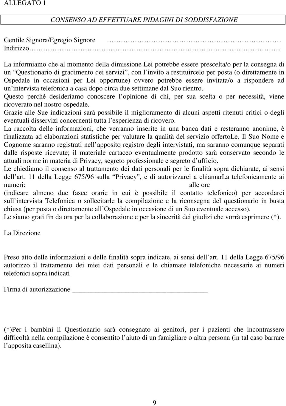 intervista telefonica a casa dopo circa due settimane dal Suo rientro. Questo perché desideriamo conoscere l opinione di chi, per sua scelta o per necessità, viene ricoverato nel nostro ospedale.