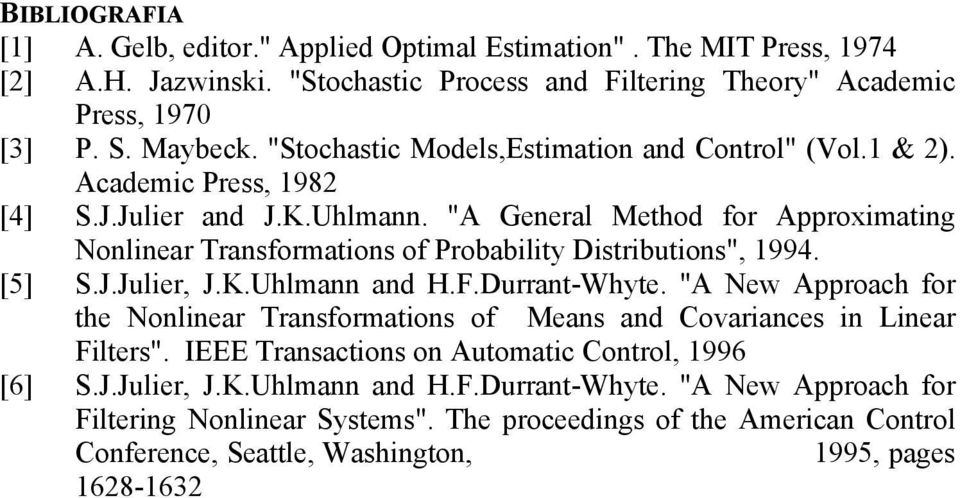 "A General Mehod for Approximaing Nonlinear Tranformaion of Probabiliy Diribuion", 994. [5] S.J.Julier, J.K.Uhlmann and H.F.Durran-Whye.