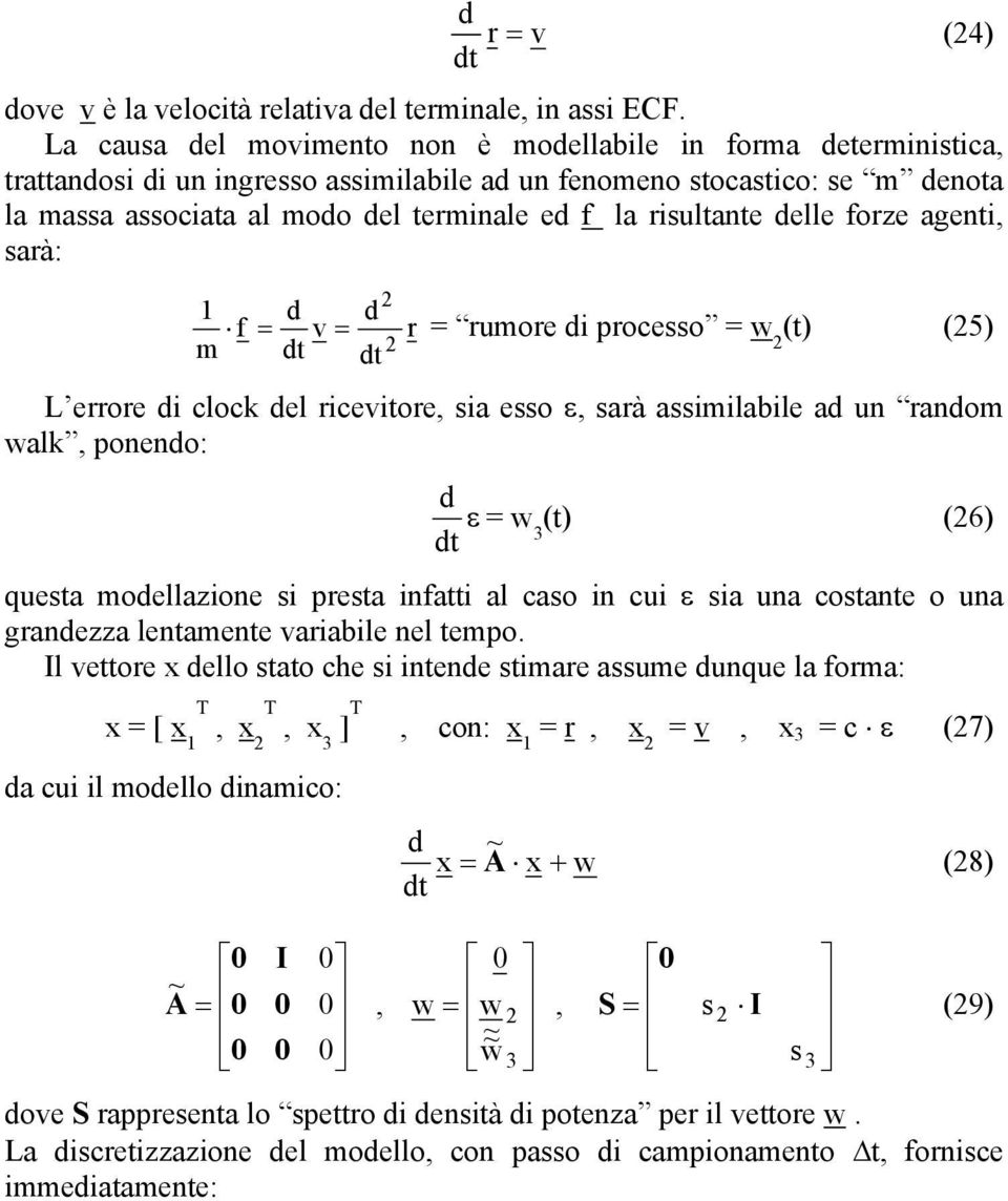 arà: m d d f = v = r = rumore di proceo = w d () (5) d L errore di clock del riceviore, ia eo ε, arà aimilabile ad un random walk, ponendo: d d ε = w () (6) quea modellazione i prea infai al cao in