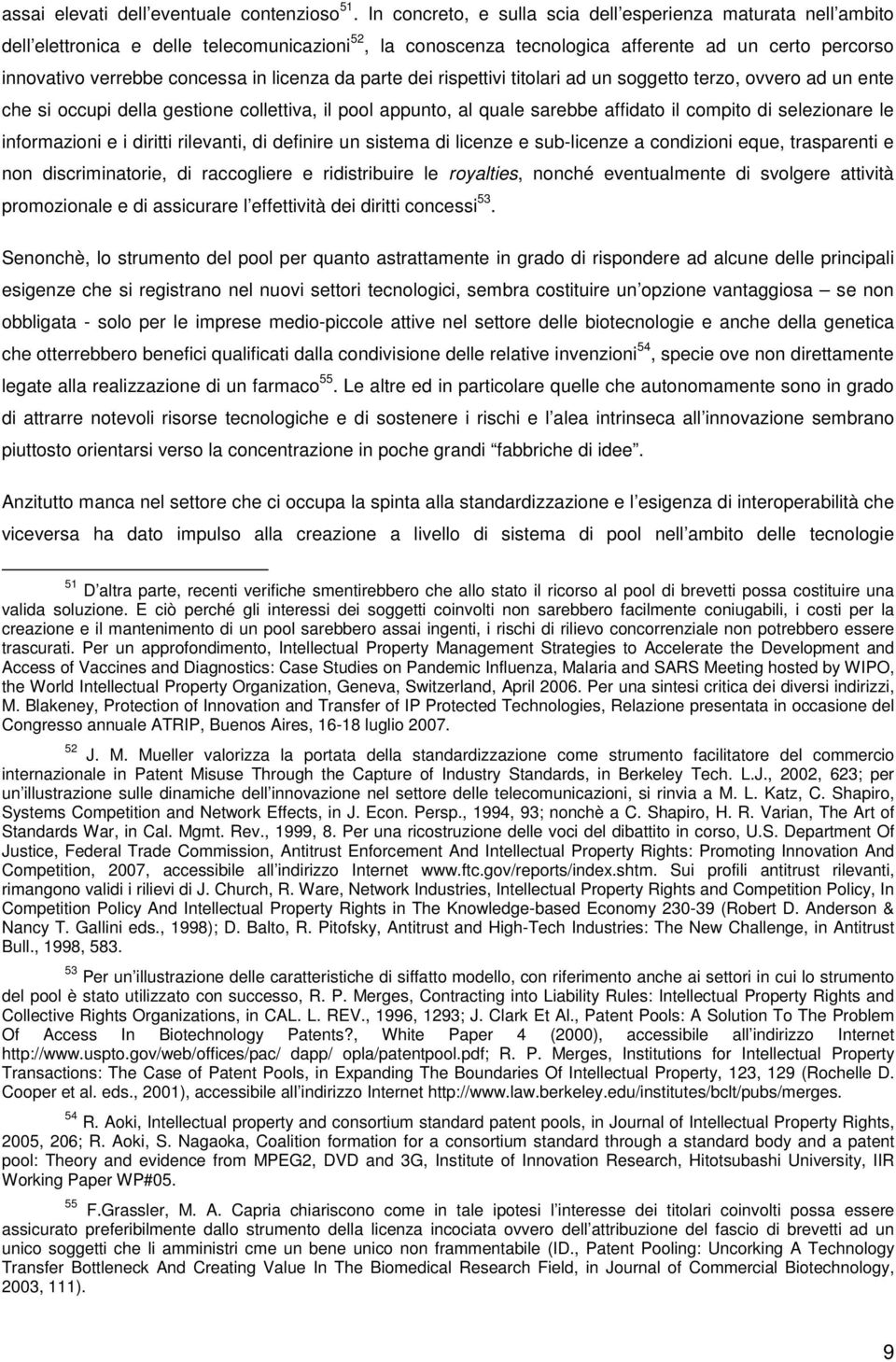 licenza da parte dei rispettivi titolari ad un soggetto terzo, ovvero ad un ente che si occupi della gestione collettiva, il pool appunto, al quale sarebbe affidato il compito di selezionare le