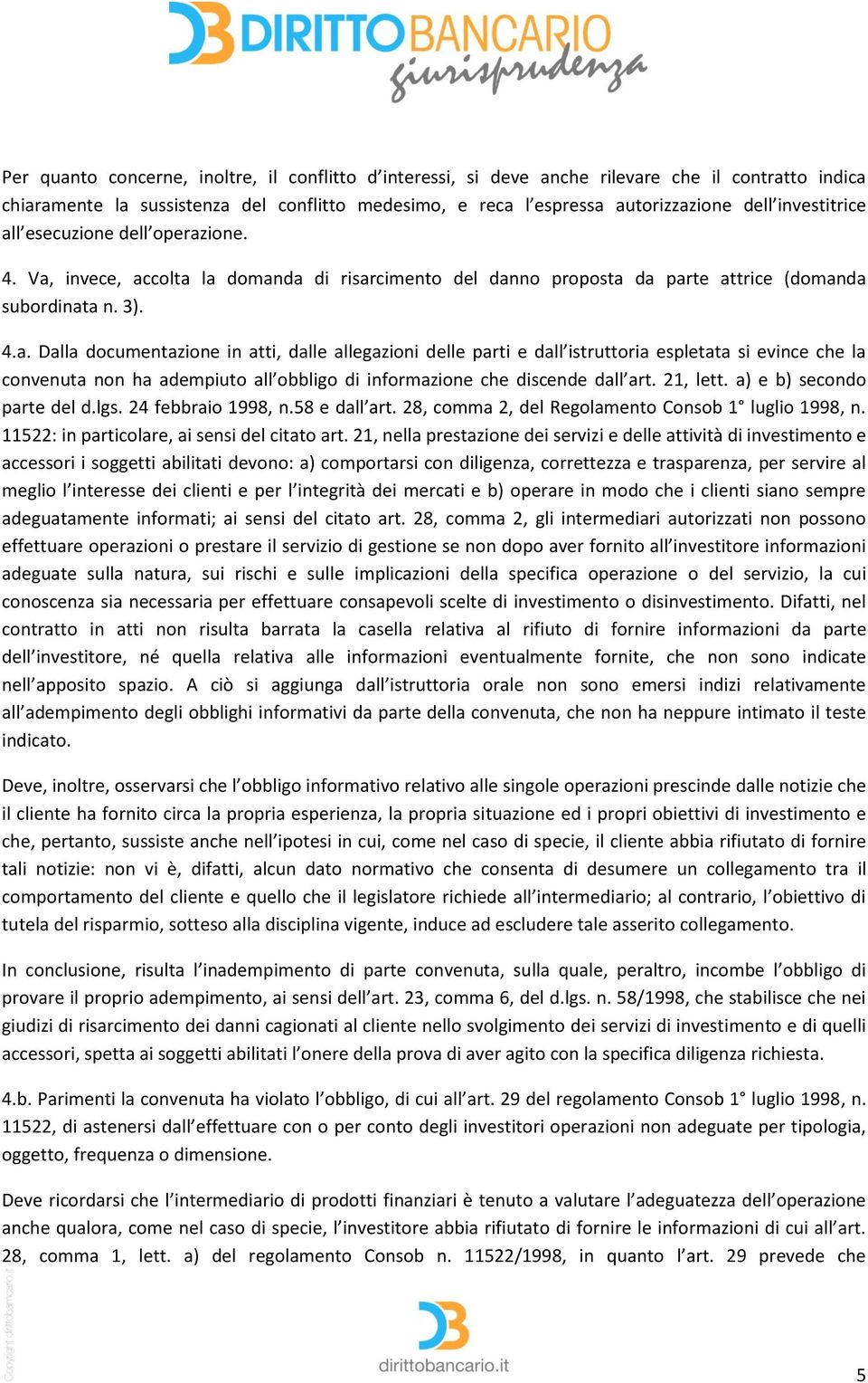 21, lett. a) e b) secondo parte del d.lgs. 24 febbraio 1998, n.58 e dall art. 28, comma 2, del Regolamento Consob 1 luglio 1998, n. 11522: in particolare, ai sensi del citato art.