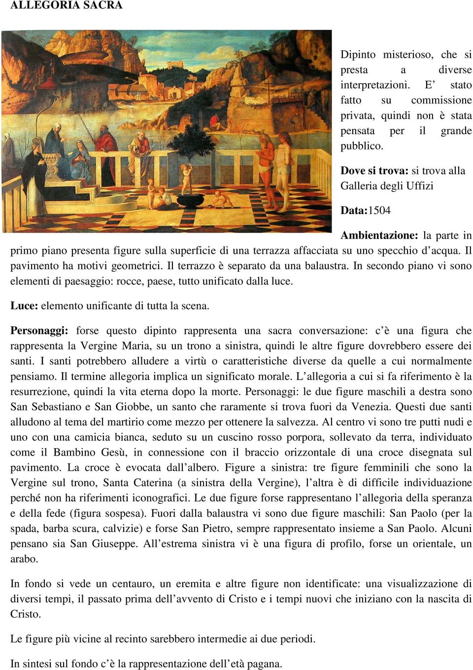 Il pavimento ha motivi geometrici. Il terrazzo è separato da una balaustra. In secondo piano vi sono elementi di paesaggio: rocce, paese, tutto unificato dalla luce.