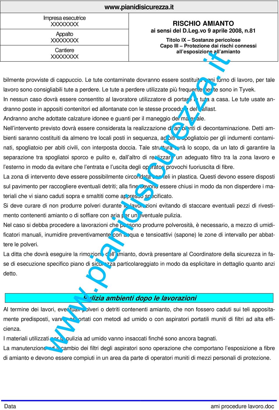 Le tute usate andranno poste in appositi contenitori ed allontanate con le stesse procedure del ballast. Andranno anche adottate calzature idonee e guanti per il maneggio del materiale.